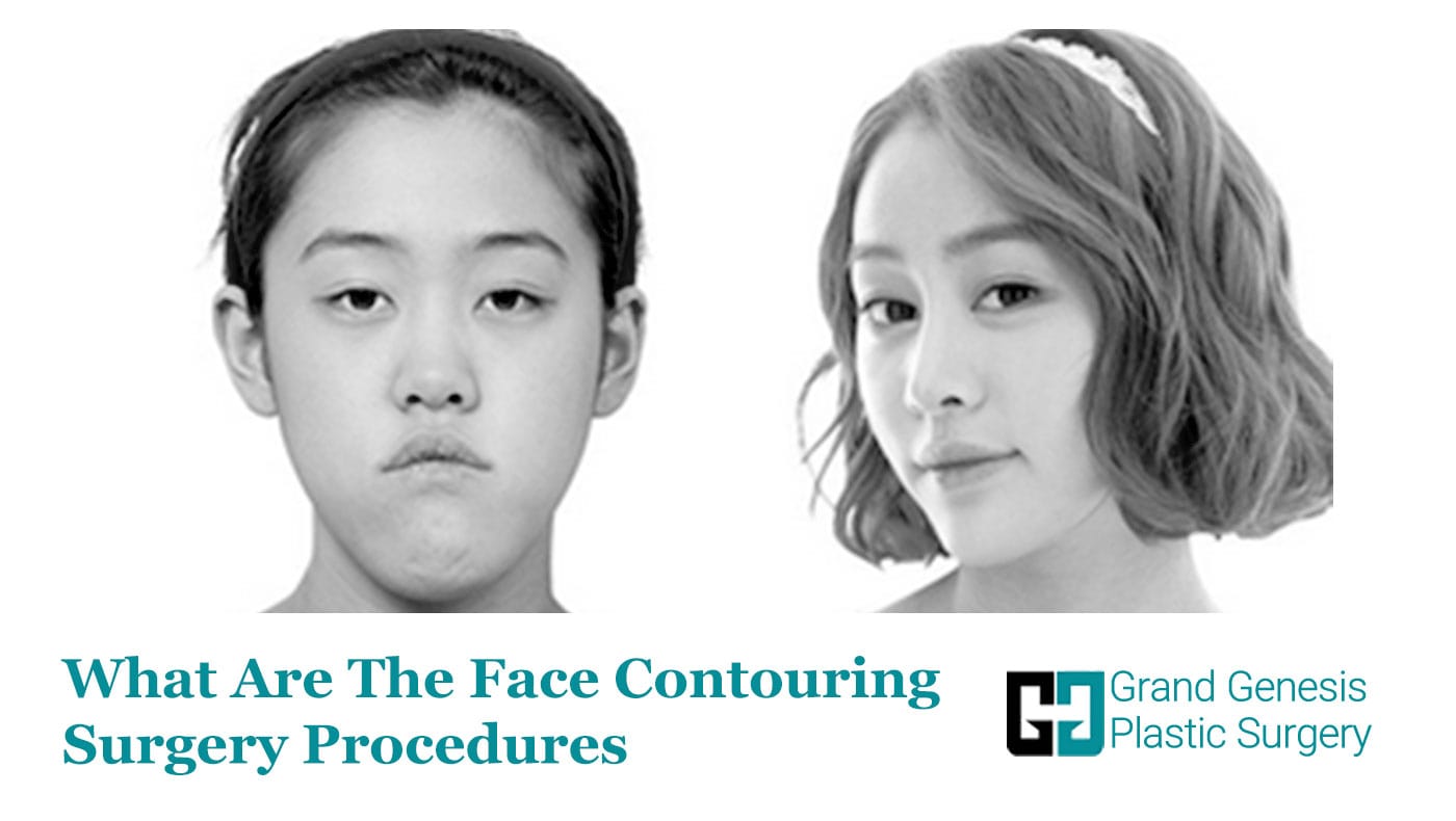 What Are The Face Contouring Surgery Procedures? GRAND GENESIS